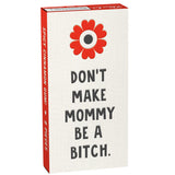 BlueQ Gomme Don't Make Mommy Be A Bitch