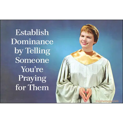 Ephemera-Aimant Establish Dominance By Telling Someone You_re Praying For Them