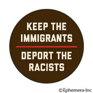 Ephemera-Macaron Keep The Immigrants Deport The Racists