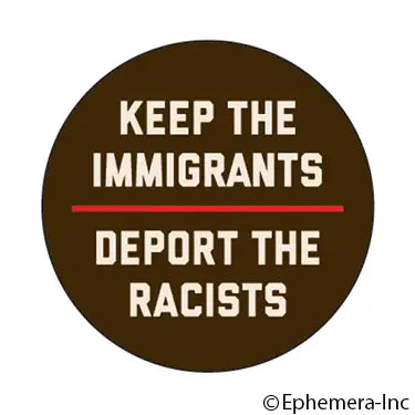 Ephemera-Macaron Keep The Immigrants Deport The Racists