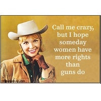 Ephemera Aimant À Frigo Call Me Crazy But I Hope One Day Women Have More Rights Than Guns Do Fridge Magnet