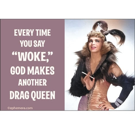 Ephemera Aimant À Frigo Everytime You Say Woke God Makes Another Drag Queen Fridge Magnet