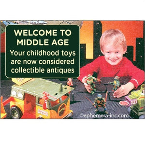 Ephemera Aimant À Frigo Welcome To Middle Age Your Chilhood Toys Are Now Considred Collectrible Antiques Fridge Magnet