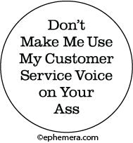 Ephemera Macaron Don'T Make Me Use My Customer Service Voice On Your Ass Button