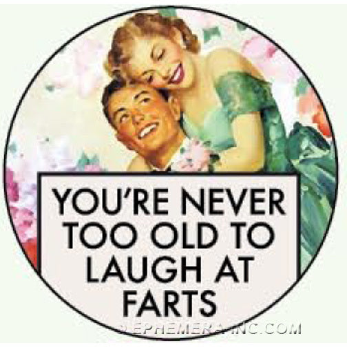 Ephemera Macaron You're Never Too Old To Laugh At Farts Button
