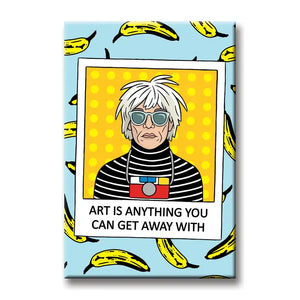 TheFound- Aimant Art Is Anything You Can Get Away With-Andy Warhol