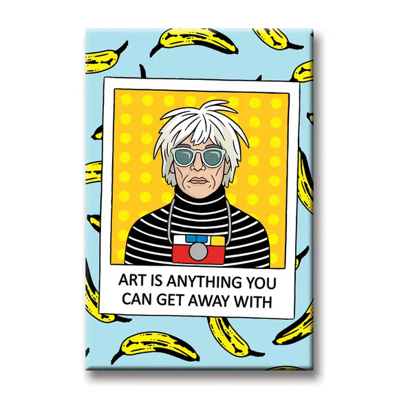 TheFound- Aimant Art Is Anything You Can Get Away With-Andy Warhol