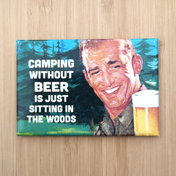 Ephemera Aimant Camping Without Beer Is Just Sitting In The Woods Magnet
