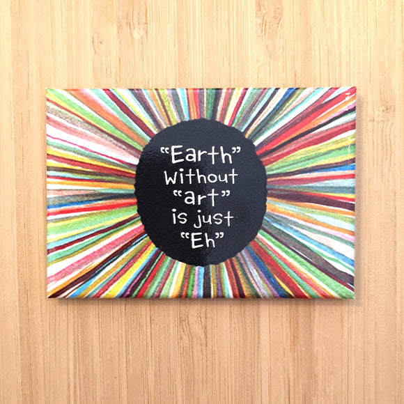 Ephemera Aimant Earth Without Art Is Just Eh Magnet