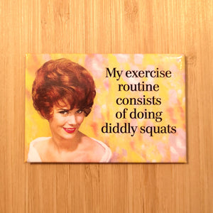 Ephemera Aimant "My exercise routine consists of doing diddly squats" Magnet