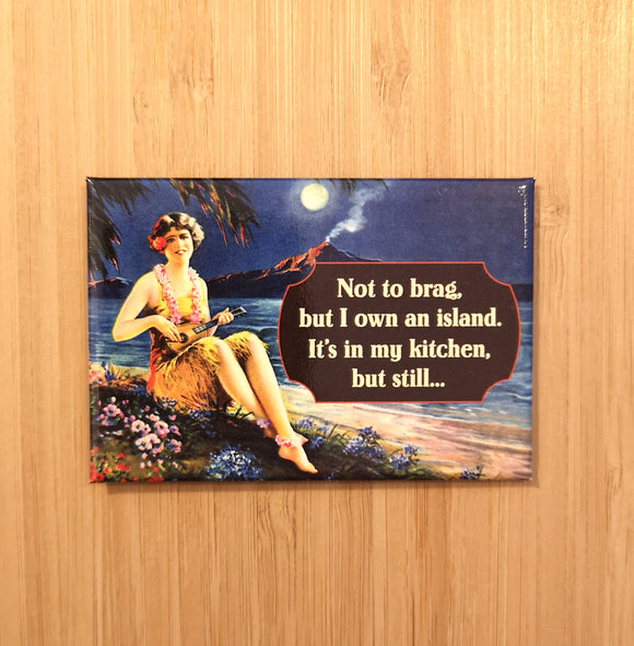 Ephemera Aimant ''Not to brag, but I own an island. It's in my kitchen, but still.'' Magnet