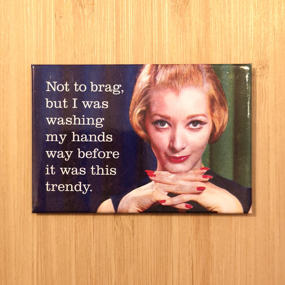 Ephemera Aimant Not To Brag, But I Was Washing My Hands Way Before It Was This Trendy Magnet