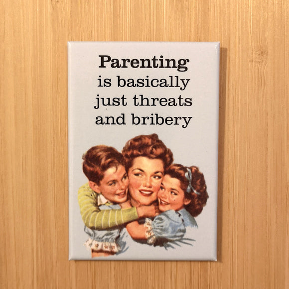 Ephemera Aimant Parenting Is Basically Just Threats And Bribery Magnet