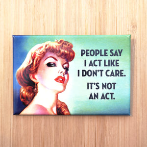 Ephemera - Aimant People Say I Act Like I Don_t Care It is Not An Act Magnet
