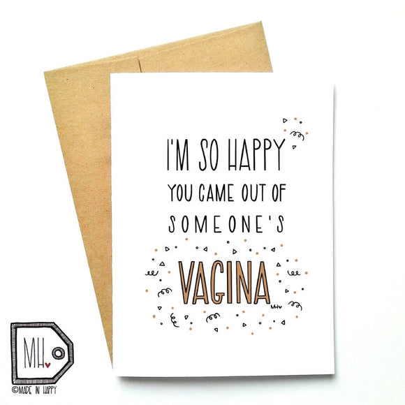 Made In Happy- Carte de Souhait - I'm So Happy You Came Out Of Someone's Vagina